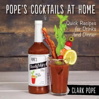 Pápežove koktaily v domácnosti: Rýchle recepty na nápoje a večere - Pope's Cocktails at Home: Quick Recipes for Drinks and Dinner