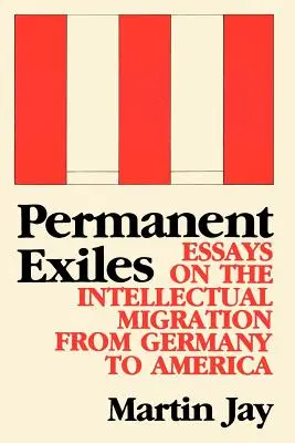 Trvalí vyhnanci: Eseje o intelektuálnej migrácii z Nemecka do Ameriky - Permanent Exiles: Essays on the Intellectual Migration from Germany to America