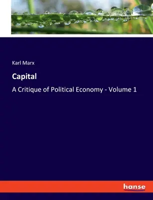 Kapitál: Kritika politickej ekonómie - 1. diel - Capital: A Critique of Political Economy - Volume 1