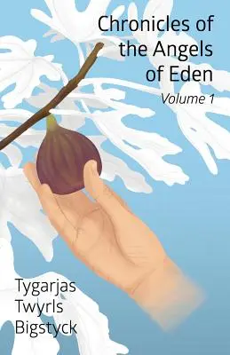Kroniky anjelov z Edenu: Vydanie: Prvý diel, prvá časť - Chronicles of the Angels of Eden: Volume One, Part One