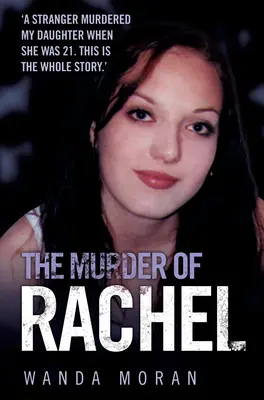 Vražda Rachel: Cudzinec zavraždil moju dcéru, keď mala 21 rokov. Toto je celý príbeh - The Murder of Rachel: A Stranger Murdered My Daughter When She Was 21. This is the Whole Story