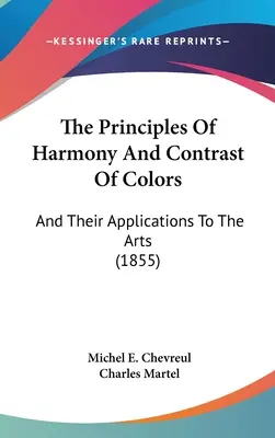 Princípy harmónie a kontrastu farieb: A ich použitie v umení (1855) - The Principles Of Harmony And Contrast Of Colors: And Their Applications To The Arts (1855)