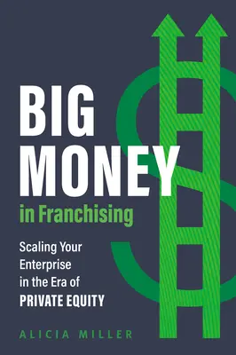 Veľké peniaze vo franchisingu: Veľké peniaze vo franchisingu: Rozširovanie podniku v ére súkromného kapitálu - Big Money in Franchising: Scaling Your Enterprise in the Era of Private Equity