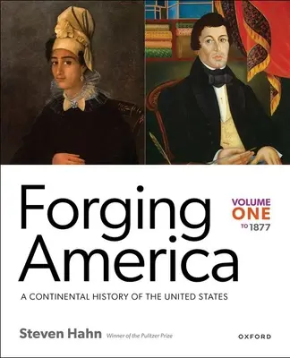 Kovanie Ameriky: do roku 1877: Kontinentálne dejiny Spojených štátov - Forging America: Volume One to 1877: A Continental History of the United States