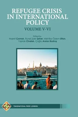Utečenecká kríza v medzinárodnej politike Zväzok V-VI: Utečenci v Turecku a mimo neho - Refugee Crisis in International Policy Volume V-VI: Refugees in Turkey and Beyond