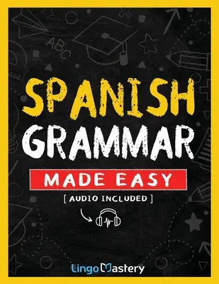 Jednoduchá španielska gramatika: Komplexná cvičebnica na výučbu španielskej gramatiky pre začiatočníkov (vrátane zvukového záznamu) - Spanish Grammar Made Easy: A Comprehensive Workbook To Learn Spanish Grammar For Beginners (Audio Included)