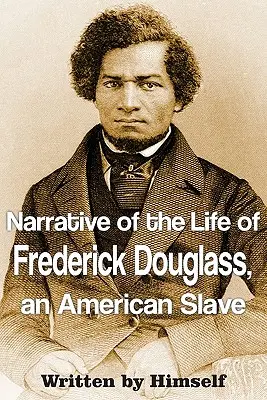 Rozprávanie o živote Fredericka Douglassa, amerického otroka - Narrative of the Life of Frederick Douglass, an American Slave