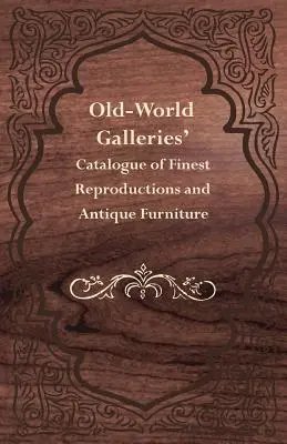 Katalóg najlepších reprodukcií a starožitného nábytku galérií Starého sveta - Old-World Galleries' Catalogue of Finest Reproductions and Antique Furniture
