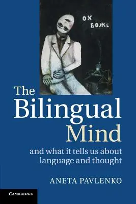 Dvojjazyčná myseľ: Bilingválny jazyk a myslenie Bilingválny jazyk a myslenie Bilingválny jazyk a myslenie Bilingválny jazyk a myslenie - The Bilingual Mind: And What It Tells Us about Language and Thought