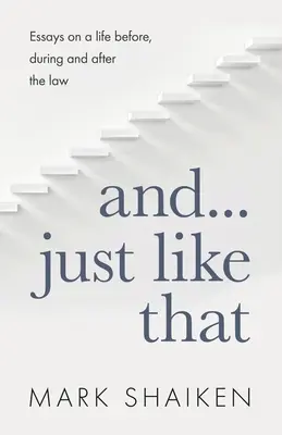 A... Len tak: Eseje o živote pred zákonom, počas neho a po ňom - And... Just Like That: Essays on a life before, during and after the law