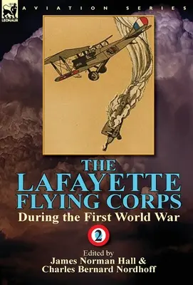 Lafayettov letecký zbor - počas prvej svetovej vojny: 2. zväzok - The Lafayette Flying Corps-During the First World War: Volume 2
