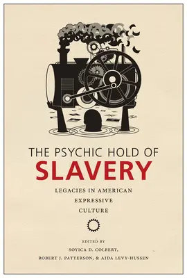 The Psychic Hold of Slavery: Dedičstvo otroctva v americkej výrazovej kultúre - The Psychic Hold of Slavery: Legacies in American Expressive Culture