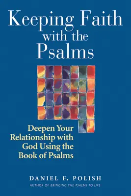 Zachovať vieru so žalmami: Žalmy: Prehĺbte svoj vzťah s Bohom pomocou Knihy žalmov - Keeping Faith with the Psalms: Deepen Your Relationship with God Using the Book of Psalms