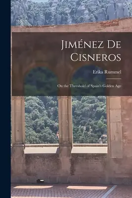 Jimnez de Cisneros: Na prahu španielskeho zlatého veku - Jimnez de Cisneros: On the Threshold of Spain's Golden Age