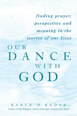 Náš tanec s Bohom: V príbehoch našich životov nájdeme modlitbu, perspektívu a zmysel - Our Dance with God: Finding Prayer, Perspective and Meaning in the Stories of Our Lives