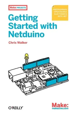 Začíname s Netduinom: Vychádzka: Open Source Electronics Projects with .Net - Getting Started with Netduino: Open Source Electronics Projects with .Net