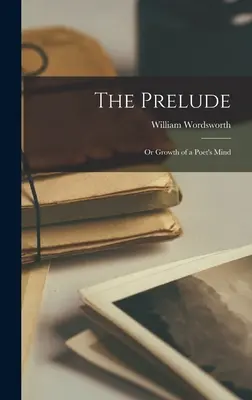 Prelúdium: Alebo rast básnikovej mysle - The Prelude: Or Growth of a Poet's Mind