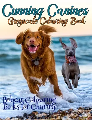 Mazané psíky Kniha na vyfarbovanie v škále šedej: Bobcat Colouring Books for Charity s hrdosťou predstavuje túto 30-stranovú omaľovánku v odtieňoch sivej pre milovníkov psov. - Cunning Canines Greyscale Colouring Book: Bobcat Colouring Books for Charity is proud to present this 30-page greyscale colouring book for Dog lovers