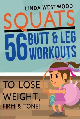 Drepy (3. vydanie): 56 cvikov na zadok a nohy na chudnutie, spevnenie a vytvarovanie! - Squats (3rd Edition): 56 Butt & Leg Workouts To Lose Weight, Firm & Tone!