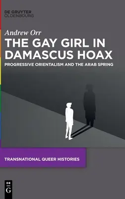 Podvod o homosexuálnom dievčati v Damasku: Progresívny orientalizmus a arabská jar - The Gay Girl in Damascus Hoax: Progressive Orientalism and the Arab Spring