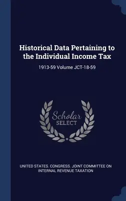 Historické údaje týkajúce sa dane z príjmov fyzických osôb: 1913-59 Zväzok JCT-18-59 - Historical Data Pertaining to the Individual Income Tax: 1913-59 Volume JCT-18-59
