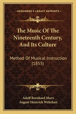 Hudba devätnásteho storočia a jej kultúra: Method Of Musical Instruction (1855) - The Music Of The Nineteenth Century, And Its Culture: Method Of Musical Instruction (1855)