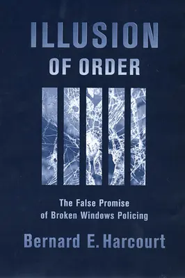 Ilúzia poriadku: Falošný prísľub policajnej práce s rozbitými oknami - Illusion of Order: The False Promise of Broken Windows Policing