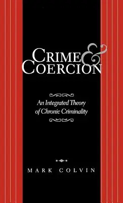 Zločin a nátlak: Integrovaná teória chronickej kriminality - Crime and Coercion: An Integrated Theory of Chronic Criminality