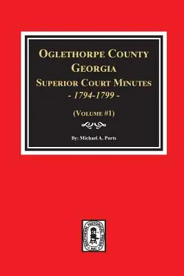 Zápisnice vyššieho súdu okresu Oglethorpe, Georgia, 1794-1799. - Oglethorpe County, Georgia Superior Court Minutes, 1794-1799.