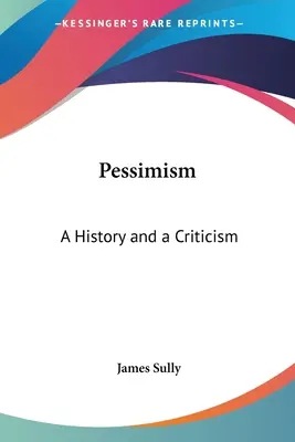 Pesimizmus: Pessimizmus: dejiny a kritika - Pessimism: A History and a Criticism