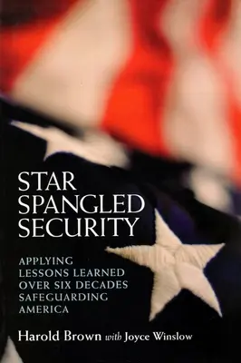 Hviezdami posiata bezpečnosť: Uplatňovanie skúseností získaných počas šiestich desaťročí ochrany Ameriky - Star Spangled Security: Applying Lessons Learned Over Six Decades Safeguarding America