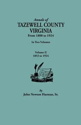 Anály okresu Tazewell, Virgínia, od roku 1800 do roku 1924. v dvoch zväzkoch. II. zväzok, 1853-1924 - Annals of Tazewell County, Virginia, from 1800 to 1924. in Two Volumes. Volume II, 1853-1924