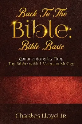Späť k Biblii Biblické základy: komentár Thru The Bible s J. Vernonom McGee - Back To The Bible Bible Basic: Commentary by Thru The Bible with J. Vernon McGee