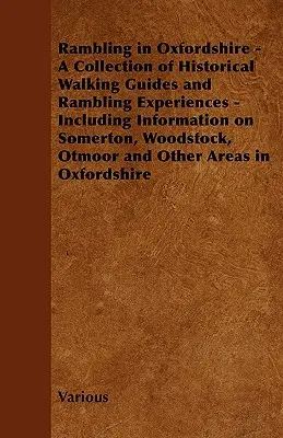 Rambling in Oxfordshire - Zbierka historických sprievodcov a zážitkov z prechádzok - vrátane informácií o Somertone, Woodstocku, Otmoore a - Rambling in Oxfordshire - A Collection of Historical Walking Guides and Rambling Experiences - Including Information on Somerton, Woodstock, Otmoor an