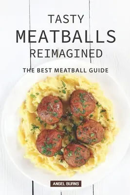Chutné mäsové guľky v novom ponímaní: Najlepší sprievodca mäsovými guľkami - Tasty Meatballs Reimagined: The Best Meatball Guide