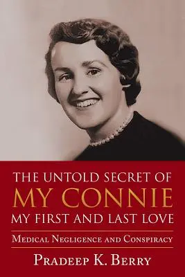 Nevypovedané tajomstvo mojej Connie Moja prvá a posledná láska: Lekárska nedbanlivosť a sprisahanie - The Untold Secret of My Connie My First and Last Love: Medical Negligence and Conspiracy