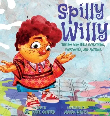 Spilly Willy: Chlapec, ktorý rozlieva všetko, všade a kedykoľvek. - Spilly Willy: The boy who spills everything, everywhere, and anytime.