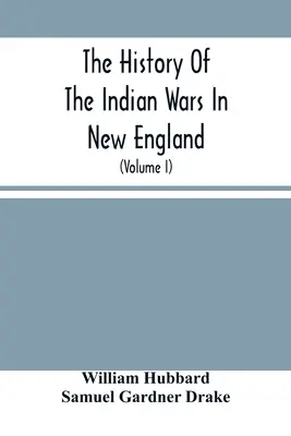 Dejiny indiánskych vojen v Novom Anglicku: Od prvého osídlenia po ukončenie vojny s kráľom Filipom v roku 1677 - The History Of The Indian Wars In New England: From The First Settlement To The Termination Of The War With King Philip In 1677
