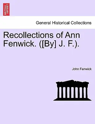 Spomienky Ann Fenwick. ([autor] J. F.). - Recollections of Ann Fenwick. ([by] J. F.).