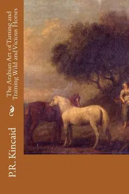 Arabské umenie krotenia a výcviku divokých a zákerných koní - The Arabian Art of Taming and Training Wild and Vicious Horses