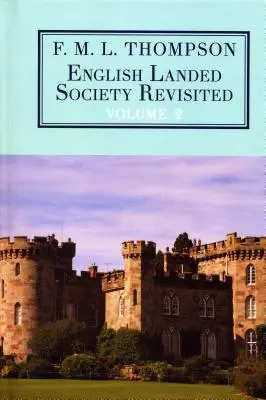 English Landed Society Revisited: Thompsona: The Collected Papers of F.M.L. Thompson: 2. zväzok - English Landed Society Revisited: The Collected Papers of F.M.L. Thompson: Vol. 2