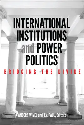 Medzinárodné inštitúcie a mocenská politika: Preklenutie rozdielov - International Institutions and Power Politics: Bridging the Divide