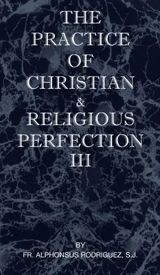 Prax kresťanskej a náboženskej dokonalosti III. zväzok - The Practice of Christian and Religious Perfection Vol III