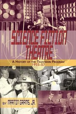 Science Fiction Theatre a History of the Television Program, 1955-57 (Divadlo vedeckej fantastiky a história televízneho programu, 1955-57) - Science Fiction Theatre a History of the Television Program, 1955-57