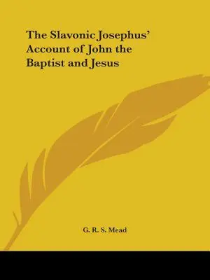 Slovanské Jozefovo rozprávanie o Jánovi Krstiteľovi a Ježišovi - The Slavonic Josephus' Account of John the Baptist and Jesus