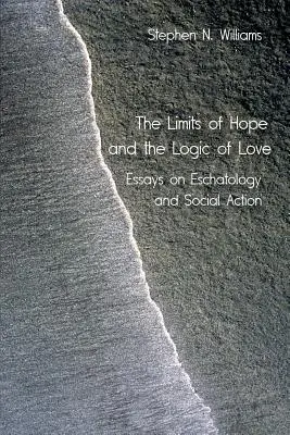 Hranice nádeje a logika lásky: Eseje o eschatológii a sociálnej činnosti - The Limits of Hope and the Logic of Love: Essays on Eschatology and Social Action