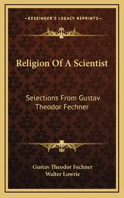 Náboženstvo vedca: Výber z diela Gustava Theodora Fechnera - Religion Of A Scientist: Selections From Gustav Theodor Fechner