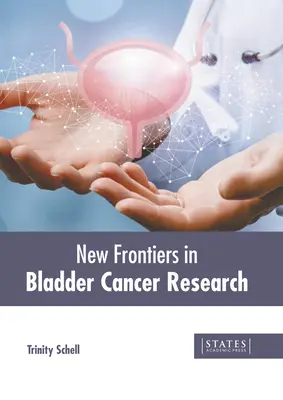 Nové hranice vo výskume rakoviny močového mechúra - New Frontiers in Bladder Cancer Research