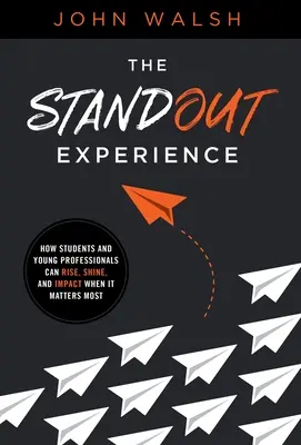 Výnimočný zážitok: Ako môžu študenti a mladí profesionáli povzniesť, zažiariť a ovplyvniť, keď na tom najviac záleží - The Standout Experience: How Students and Young Professionals Can Rise, Shine, and Impact When It Matters Most