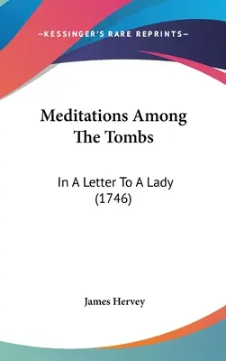 Meditácie medzi hrobkami: V liste jednej dáme (1746) - Meditations Among The Tombs: In A Letter To A Lady (1746)